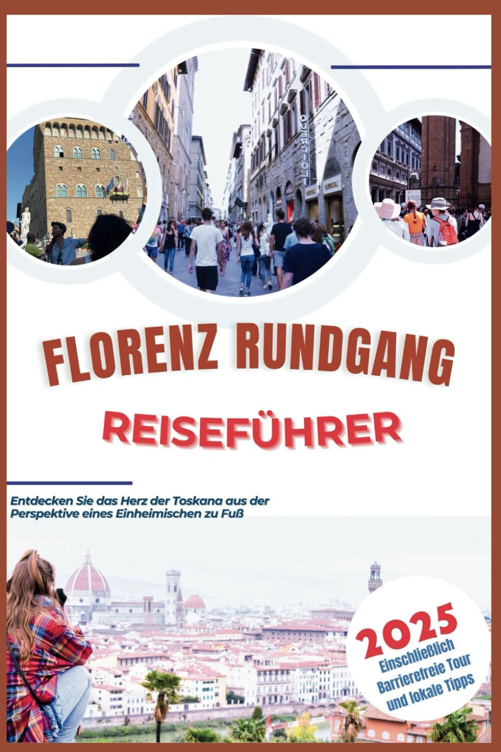 Florenz Rundgang Reiseführer 2025: Entdecken Sie das Herz der Toskana aus der Perspektive eines Einheimischen zu Fuß book