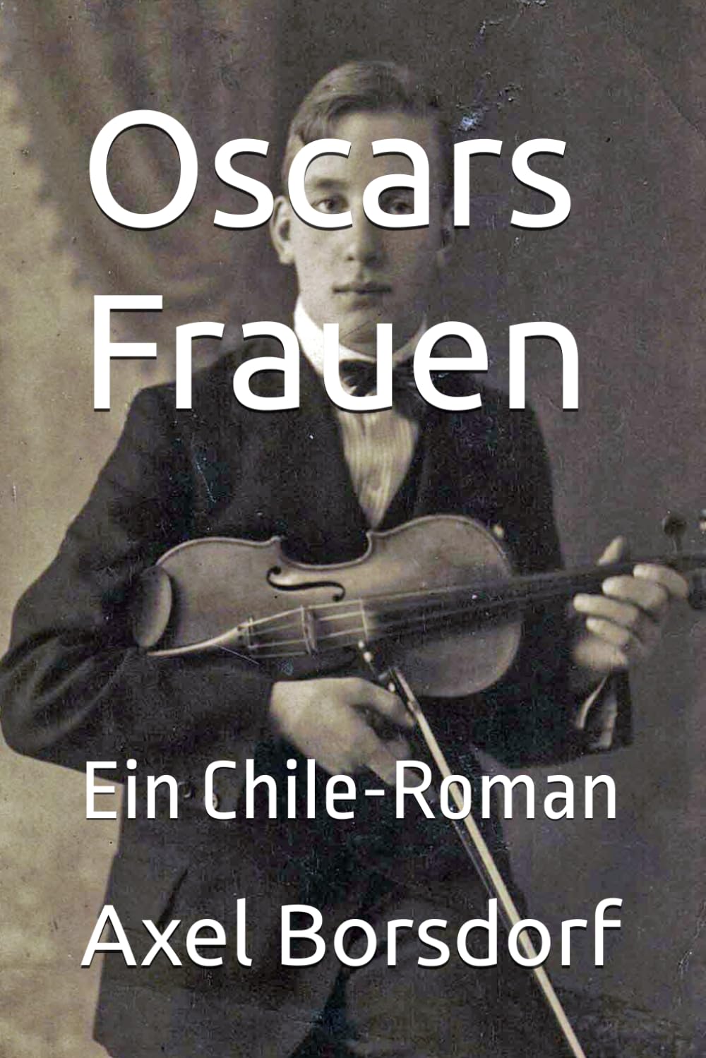 Oscars Frauen: Ein Chile-Roman Historical Fiction