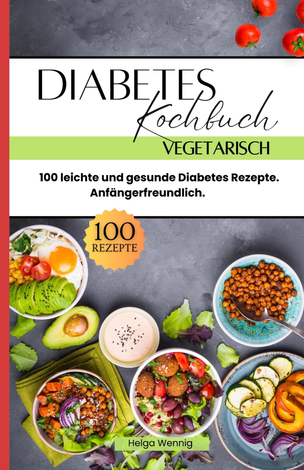 Diabetes Kochbuch Vegetarisch: 100 leichte und gesunde Diabetes Rezepte. Anfängerfreundlich. Health, Nutrition & Fitness