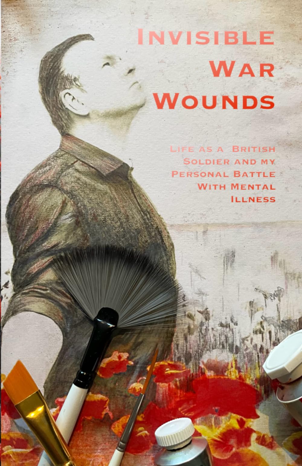 INVISIBLE WAR WOUNDS: Life as a British Soldier and my Personal Battle with Mental Illness Science
