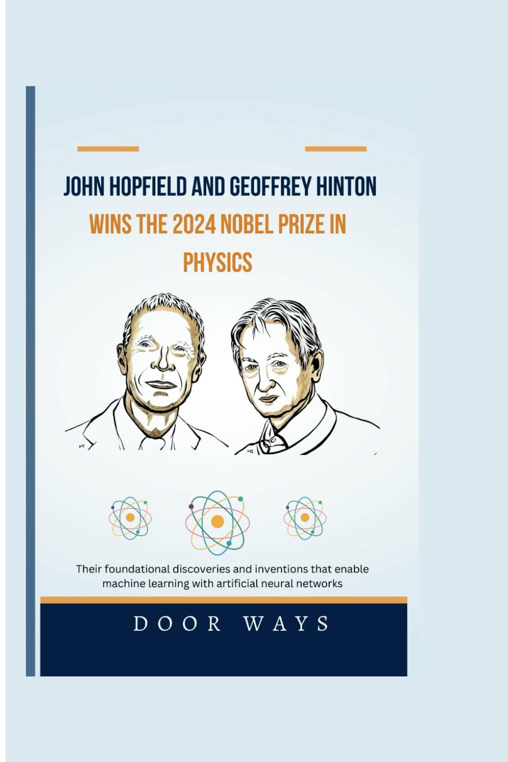 John Hopfield and Geoffrey Hinton wins the 2024 Nobel prize in Physics: Their foundational discoveries and inventions that enable machine learning ... neural networks (NOBEL PRIZE LAUREATES) Business & Technology
