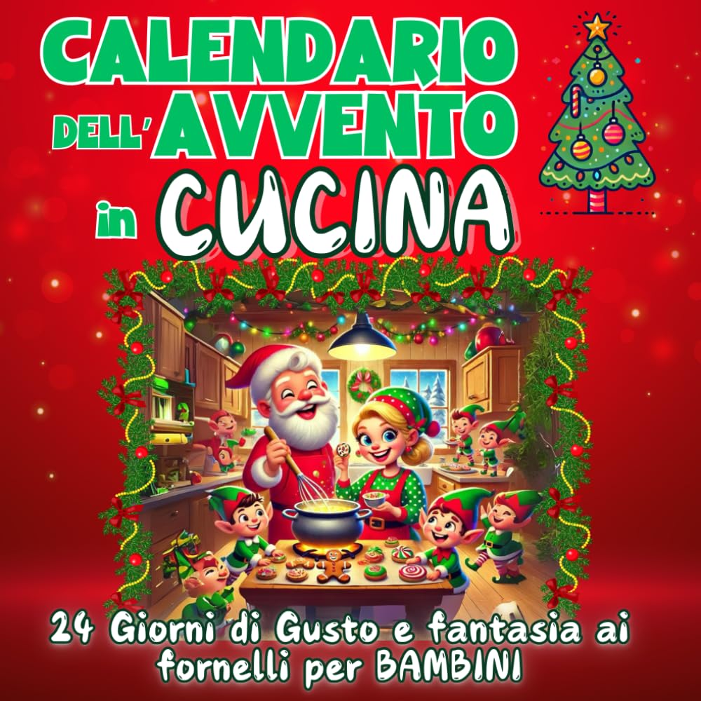Calendario dell'Avvento in Cucina: 24 Giorni di Gusto e fantasia ai fornelli per bambini: Ricette e Attività per Vivere il Magico Natale in Famiglia book