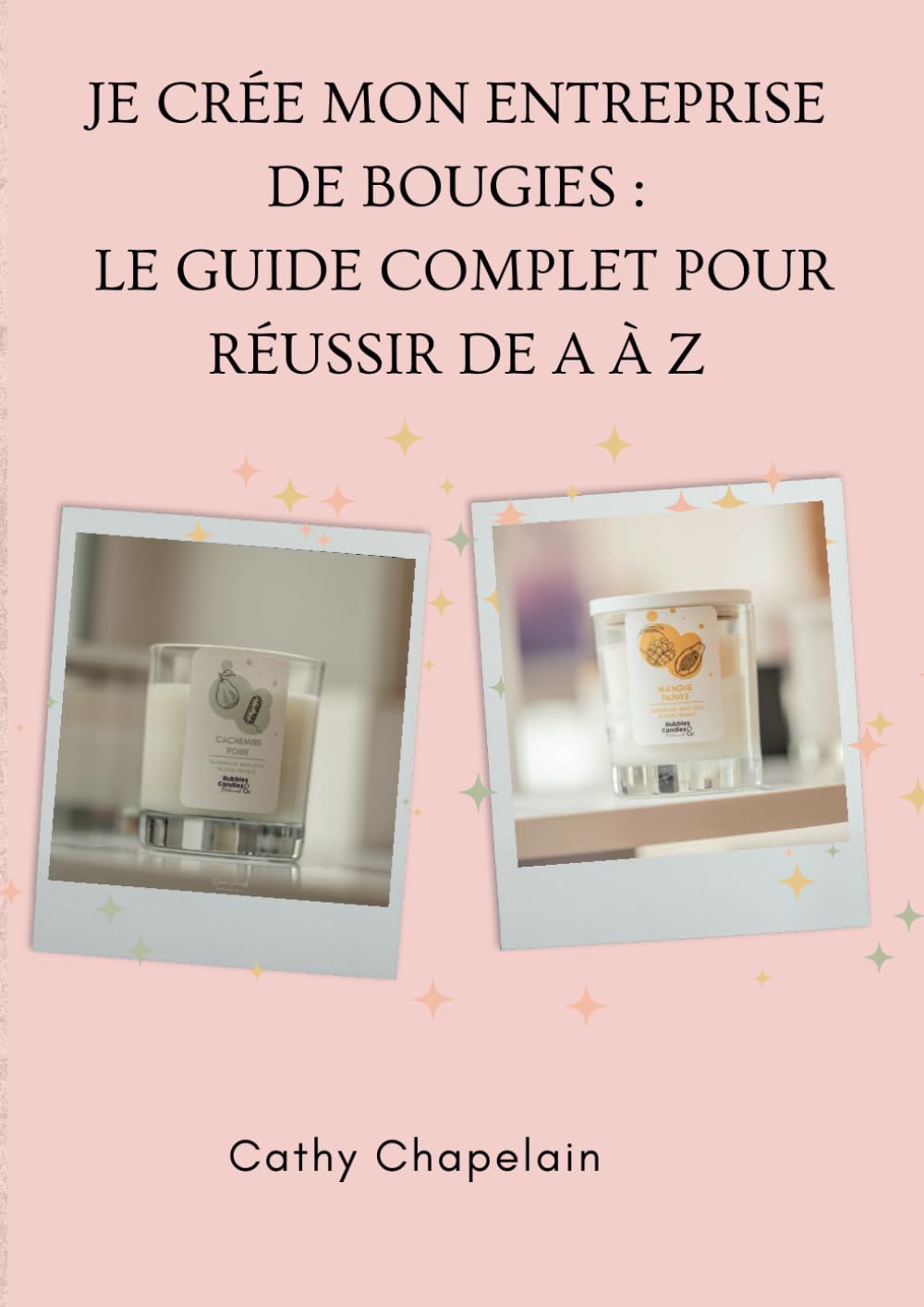 Je Crée Mon Entreprise de Bougies: Le Guide Complet pour Réussir de A à Z Hobbies & Crafts