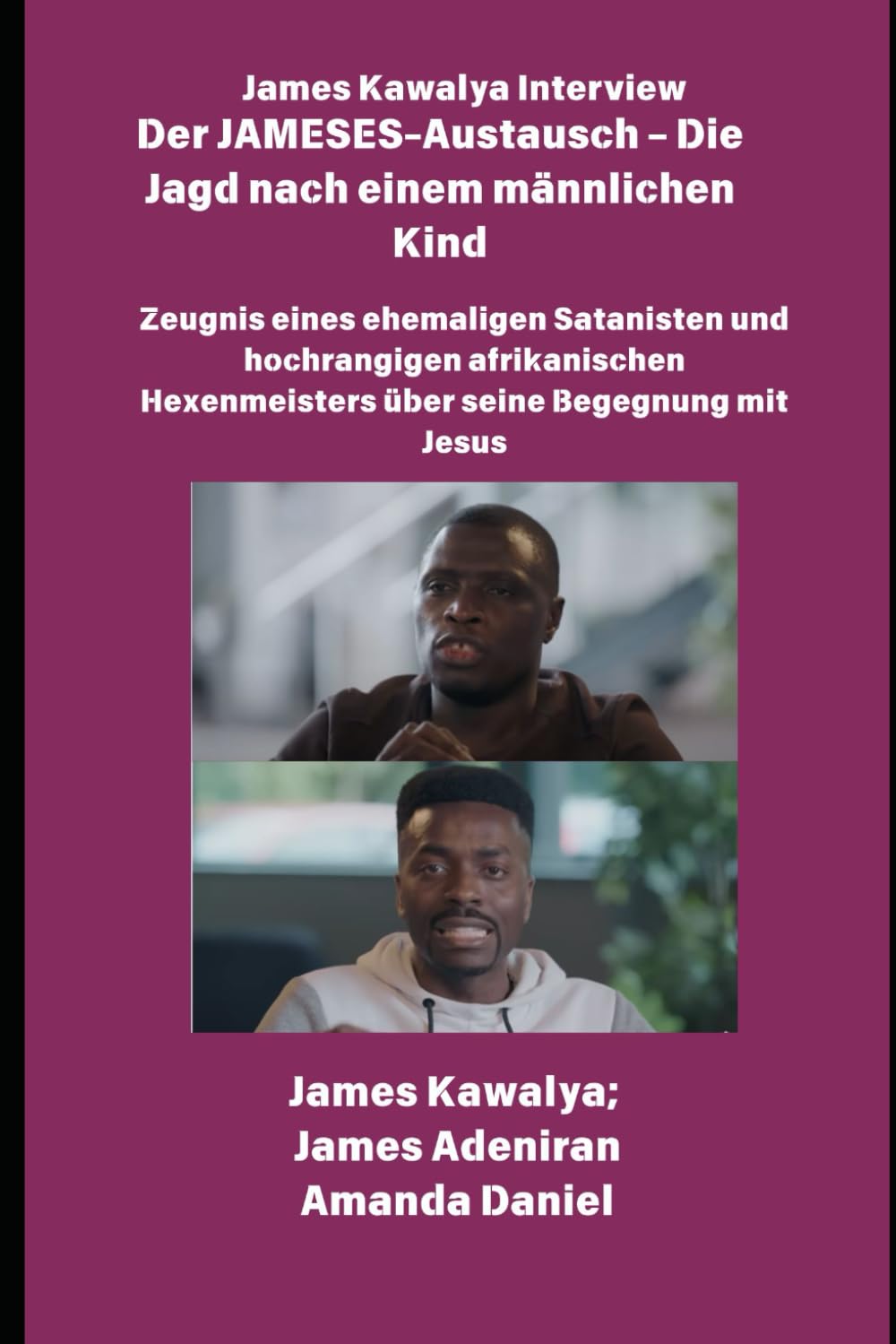 Der JAMESES-Austausch – Die Jagd nach einem männlichen Kind Zeugnis von Ehemaliger Satanist und hochrangiger afrikanischer Hexenmeister begegnet Jesus – Das James Kawalya-Interview Religion & Esotericism
