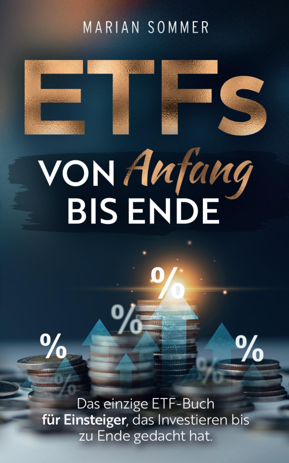 ETFs von Anfang bis Ende: Das einzige ETF-Buch für Einsteiger, das Investieren bis zu Ende gedacht hat. Business, Finance & Career