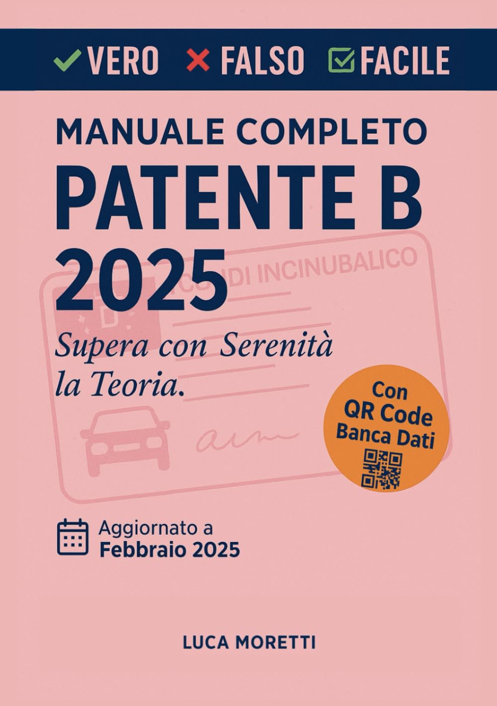 Libro Patente B 2025 Facile e Semplificato con Banca Dati Quiz Ufficiali Vero-Falso: Il Manuale di Teoria Completo per una Prova Serena e Senza Difficoltà - Nuova Versione a Colori book