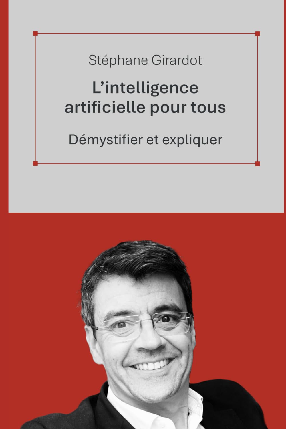 L’Intelligence Artificielle pour tous: Démystifier et expliquer book