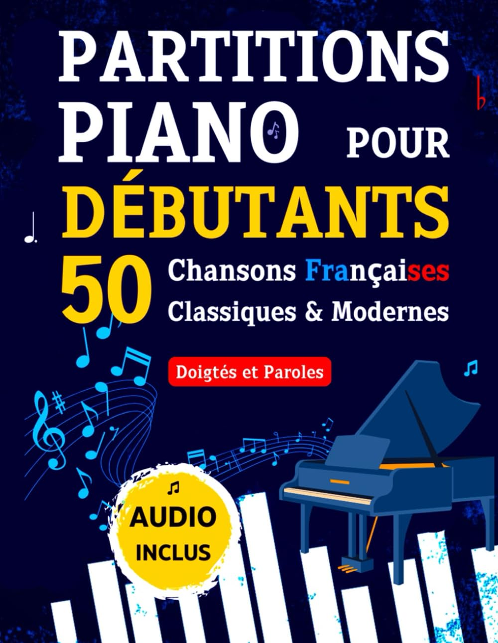 PARTITIONS PIANO pour Débutants - 50 Chansons Françaises Classiques & Modernes: Pièces Célèbres et Faciles avec Doigtés et Paroles + Audio Sheet Music