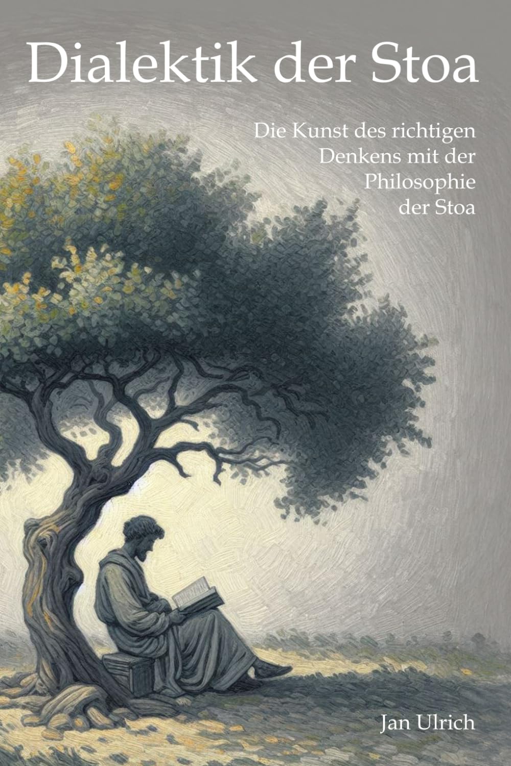 Dialektik der Stoa: Die Kunst des richtigen Denkens mit der Philosophie der Stoa Philosophy