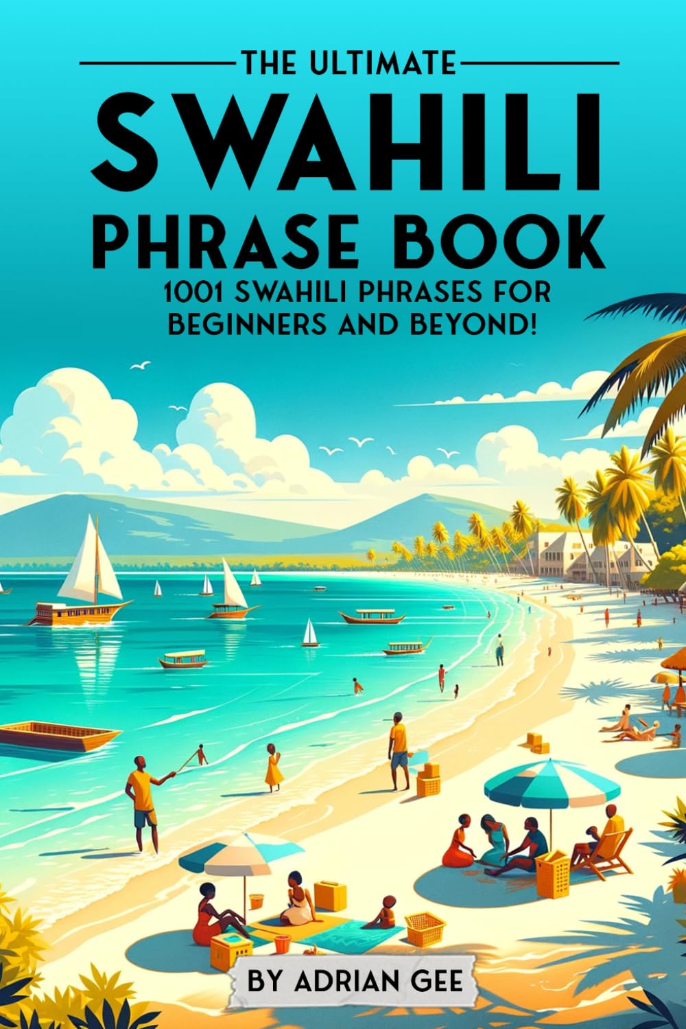 The Ultimate Swahili Phrase Book: 1001 Swahili Phrases for Beginners and Beyond! Study Guides