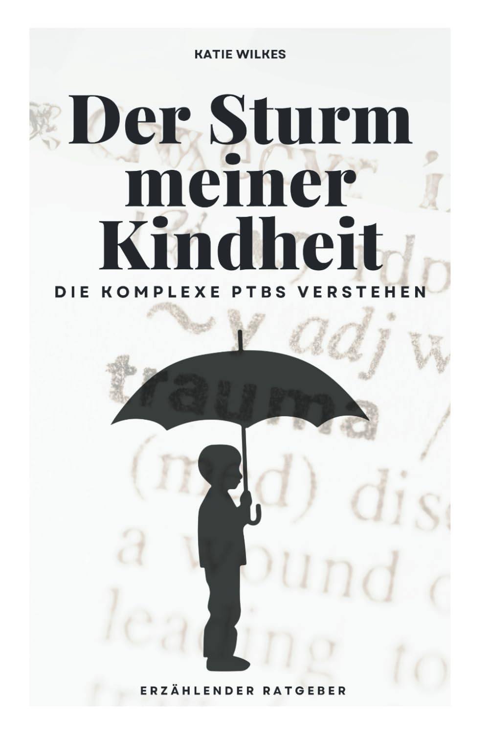 Der Sturm meiner Kindheit: Die komplexe PTBS verstehen (ein erzählender Ratgeber für Betroffene und Angehörige) (Heile das innere Kind) Politics & Society Books
