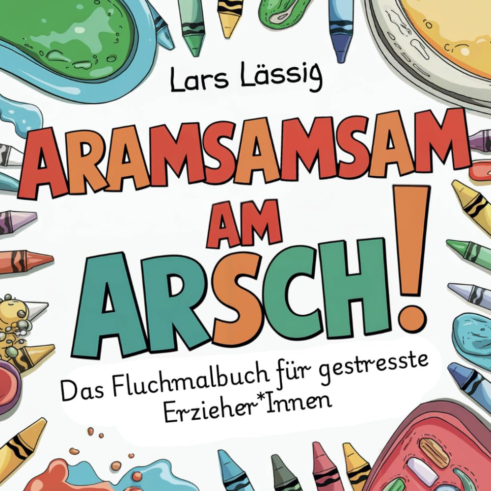 Aramsamsam am Arsch - Das Fluchmalbuch für gestresste Erzieher*Innen: Psychohygiene zum Ausmalen - Perfektes Geschenk Film, Art & Culture