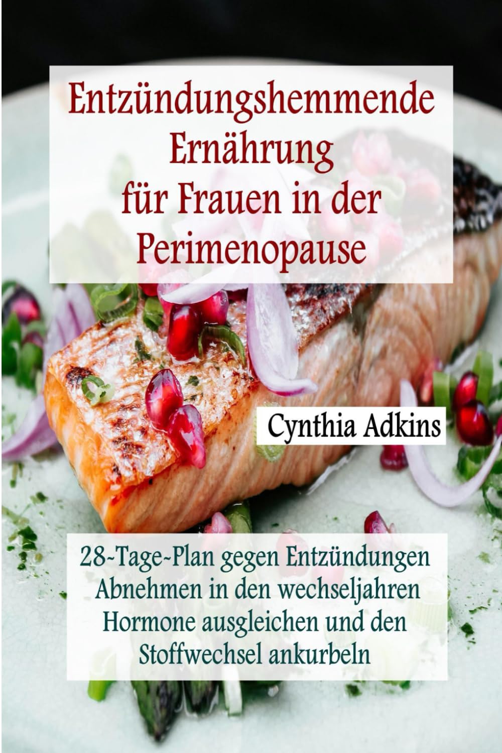 Entzündungshemmende Ernährung für Frauen in der Perimenopause: 28-Tage-Plan gegen Entzündungen: Abnehmen in den wechseljahren, Hormone ausgleichen und den Stoffwechsel ankurbeln Health, Nutrition & Fitness