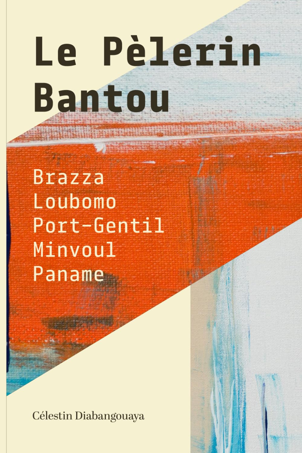 Le Pèlerin Bantou: Brazza-Loubomo-Port-Gentil-Minvoul-Paname book