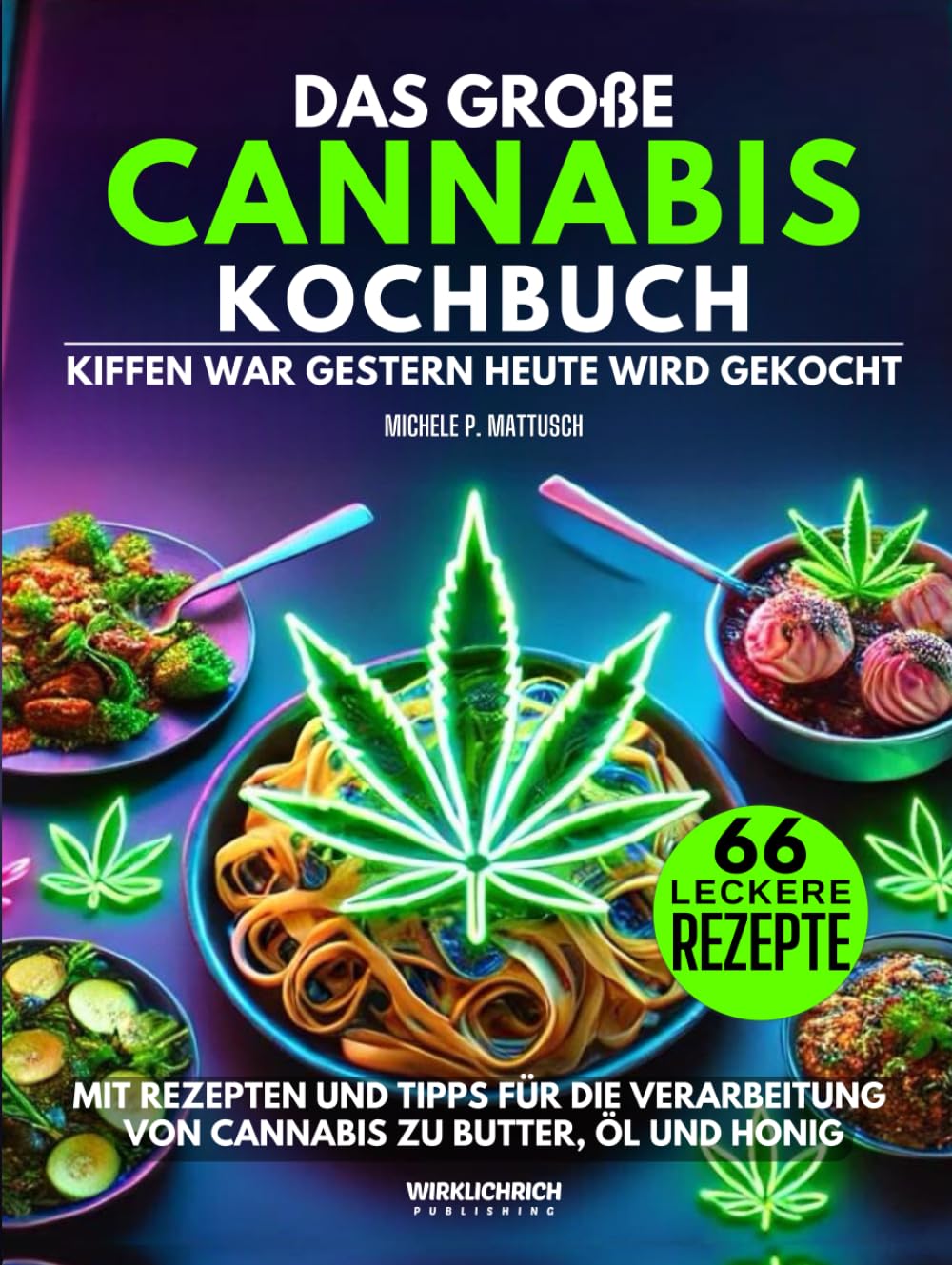 Das große Cannabis-Kochbuch | Kiffen war gestern – Heute wird gekocht: Mit 66 Rezepten und Tipps für die Verarbeitung von Cannabis zu Butter, Öl und Honig Cooking & Enjoying