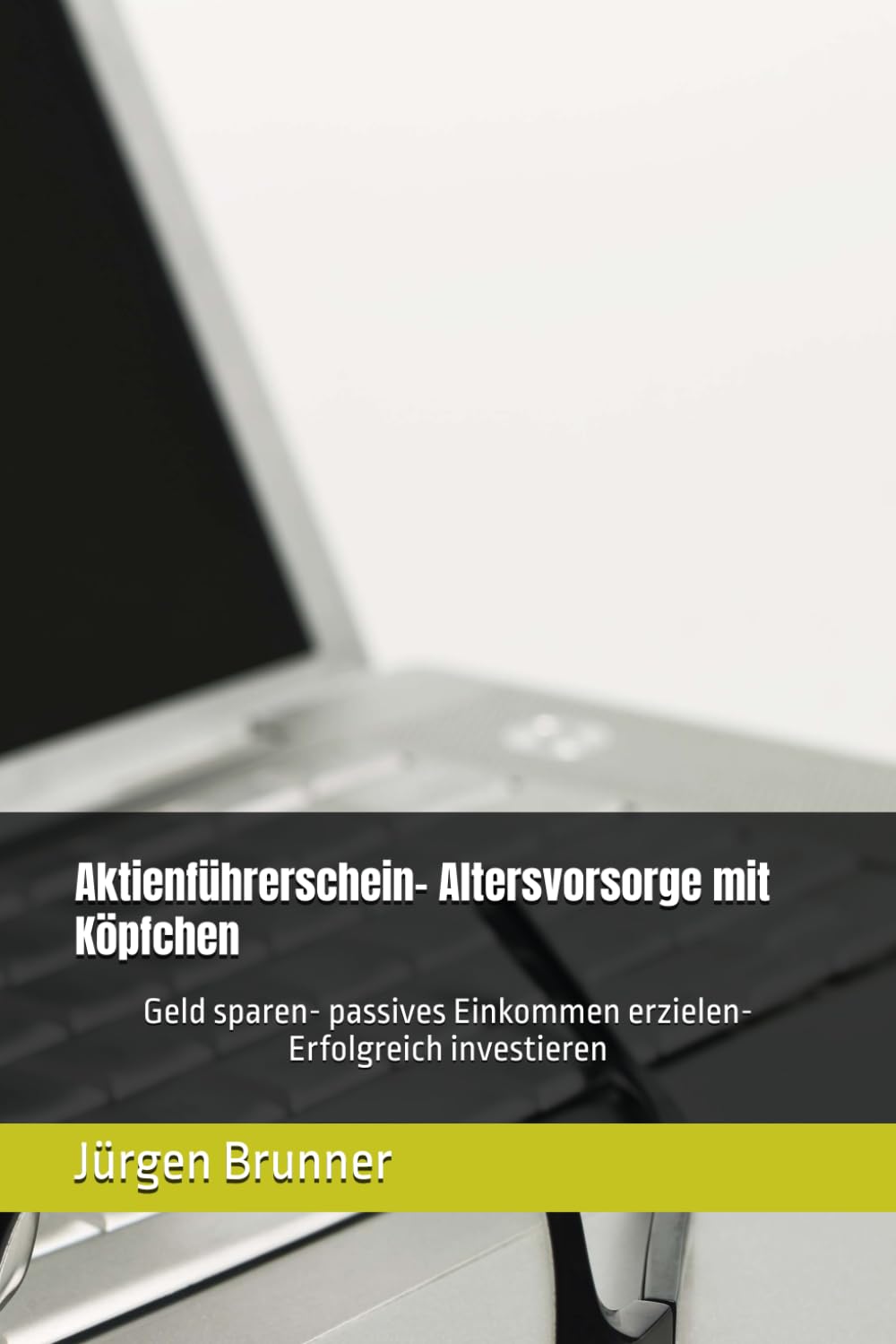 Aktienführerschein- Altersvorsorge mit Köpfchen: Geld sparen- passives Einkommen erzielen- Erfolgreich investieren Business, Finance & Career