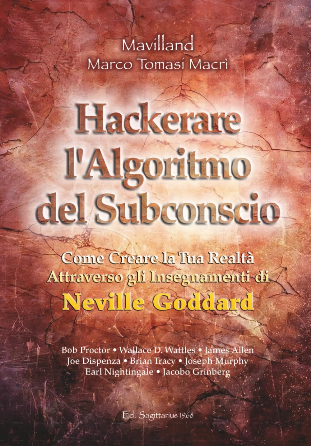 Hackerare l'Algoritmo del Subconscio: Come Creare la Tua Realtà Attraverso gli Insegnamenti di Neville Goddard ● Bob Proctor ● Wallace D. Wattles ● ... Murphy Earl Nightingale ● Jacobo Grinberg book