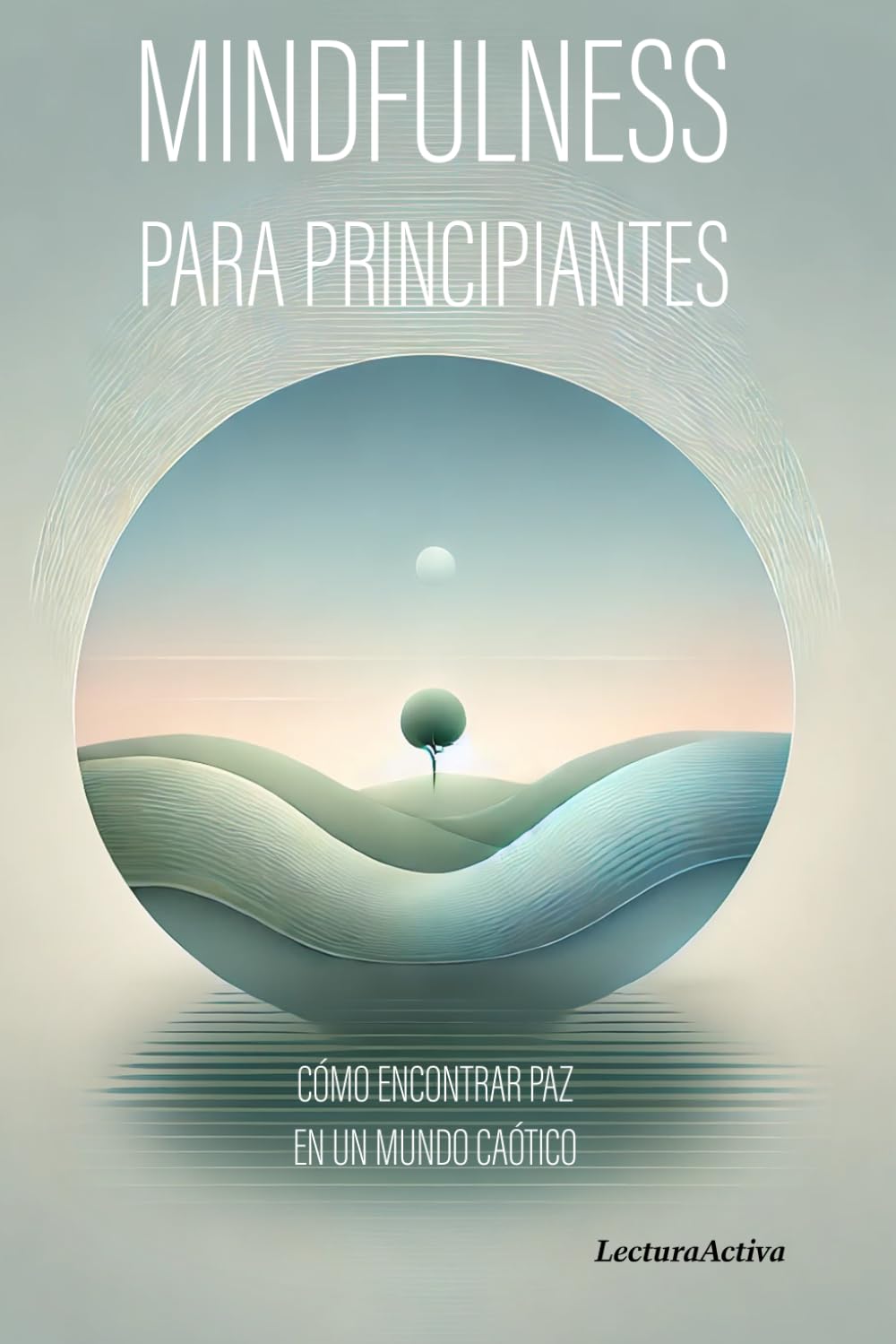 Mindfulness para Principiantes Cómo Encontrar Paz en un Mundo Caótico book