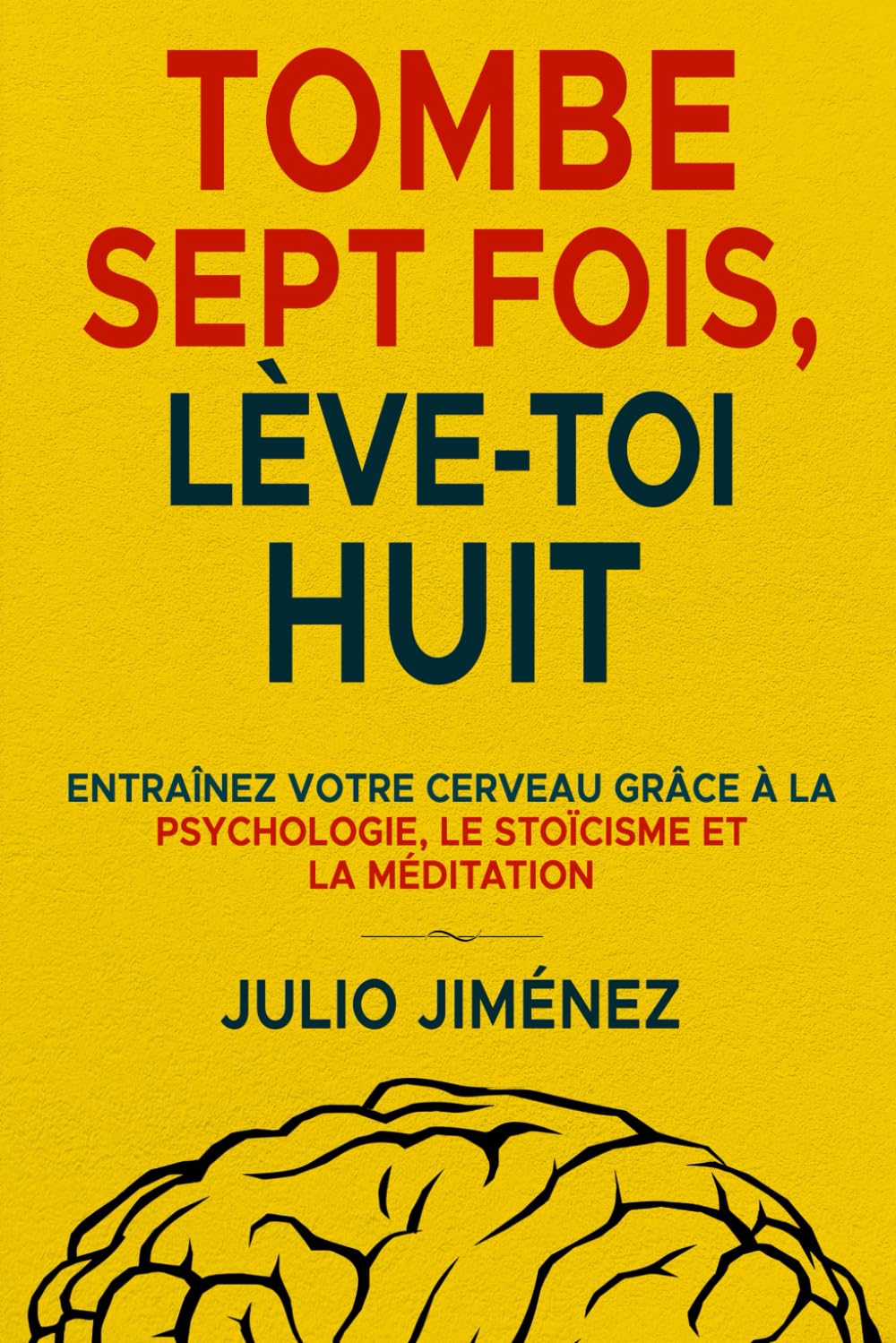 Tombe sept fois, Lève-toi huit: Entraînez votre cerveau grâce à psychologie, le Stoïcisme et la méditation Business, Finance & Career