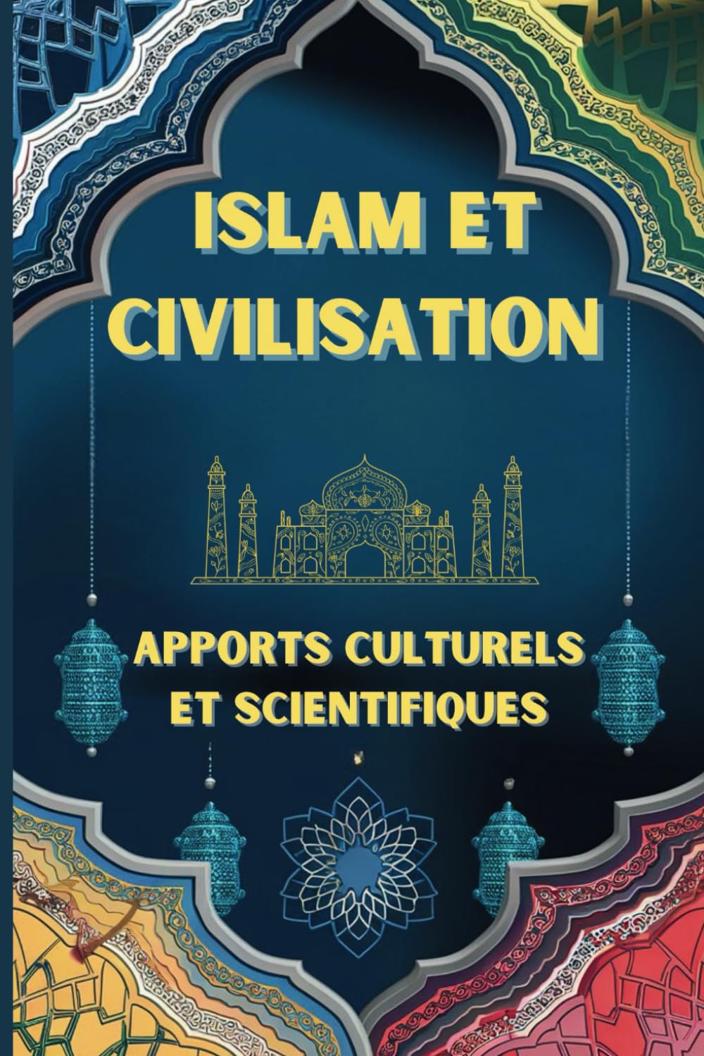 ISLAM ET CIVILISATION :: Apports Culturels et Scientifiques | l'islam et le monde moderne | l'islam et la civilisation moderne book