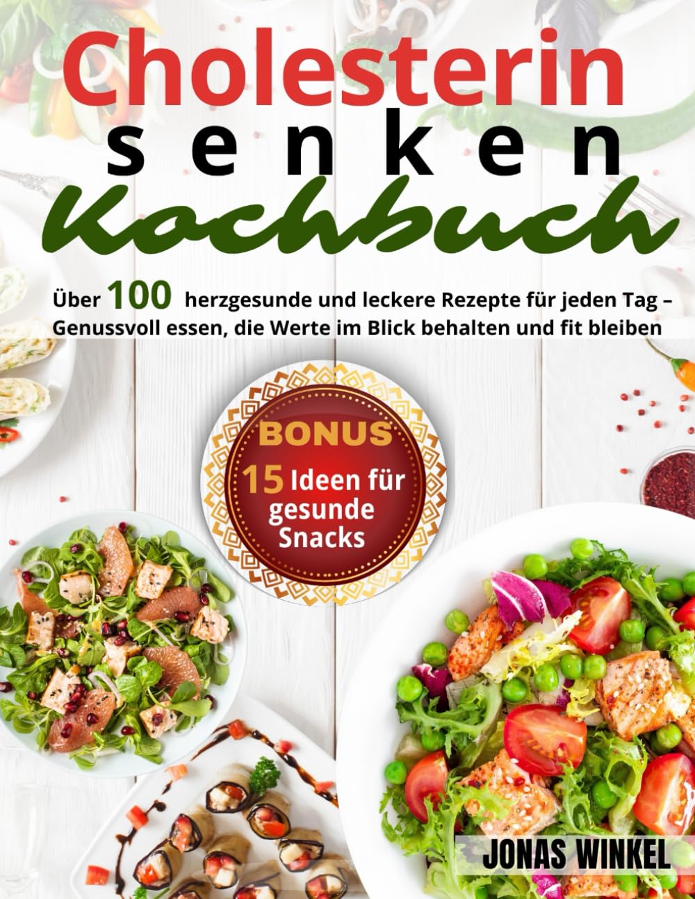 Cholesterin senken Kochbuch: Über 100 herzgesunde und leckere Rezepte für jeden Tag – Genussvoll essen, die Werte im Blick behalten und fit bleiben Health, Nutrition & Fitness