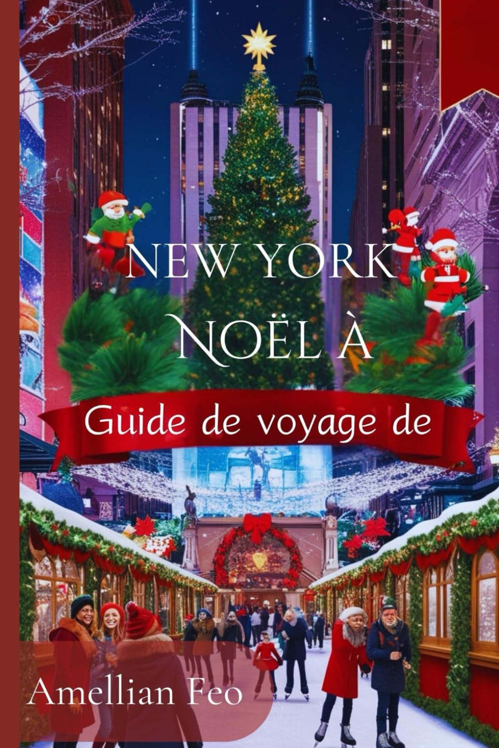 Guide de voyage de Noël à New York 2024-2025: Secrets d'initiés pour des moments de vacances inoubliables et des trésors cachés pour chaque voyageur book