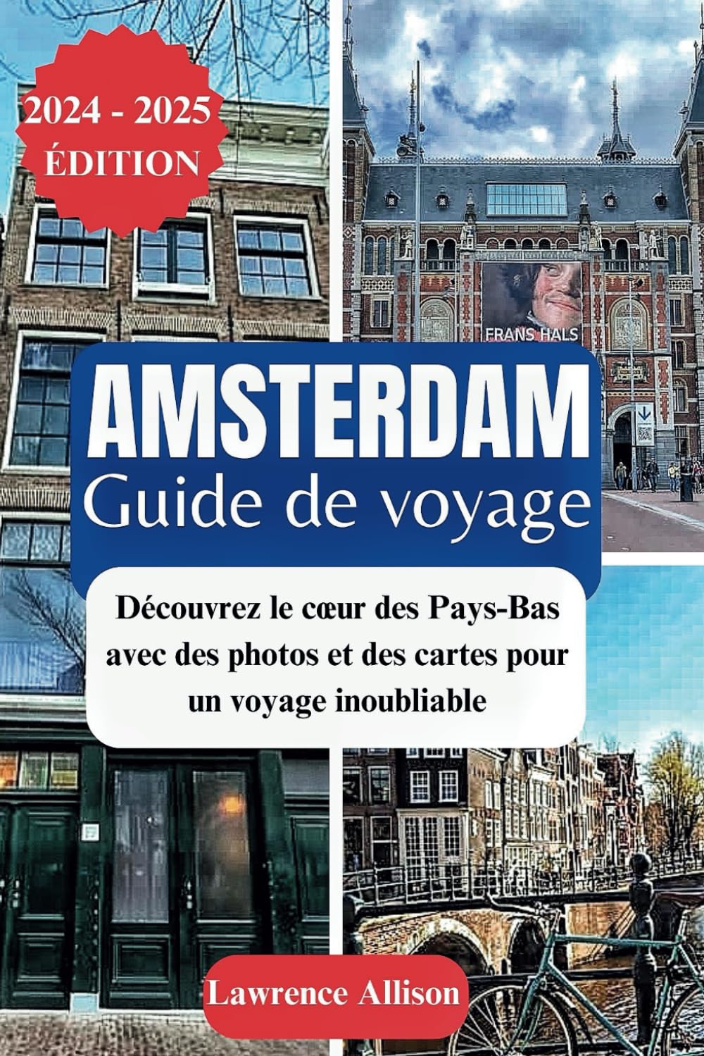 Amsterdam guide de voyage 2024: Découvrez le cœur des Pays-Bas avec des photos et des cartes pour un voyage inoubliable book
