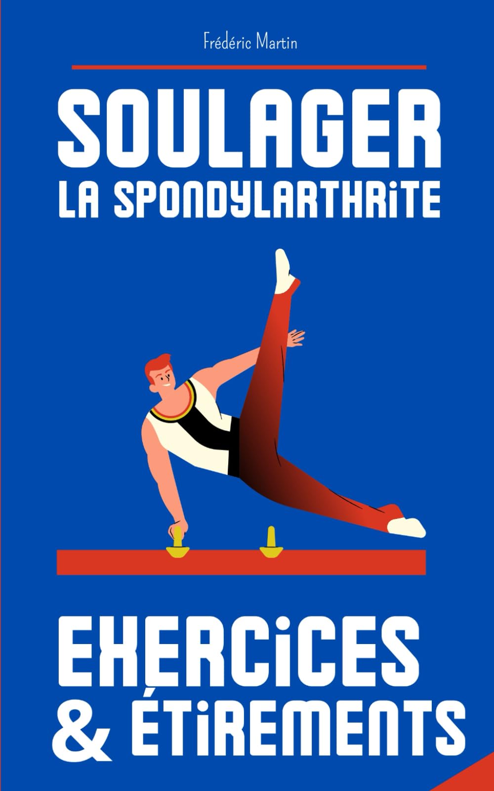 Mieux bouger, mieux vivre : exercices et étirements pour soulager la spondylarthrite: Guide pour réduire la raideur, soulager la douleur, et améliorer votre qualité de vie book