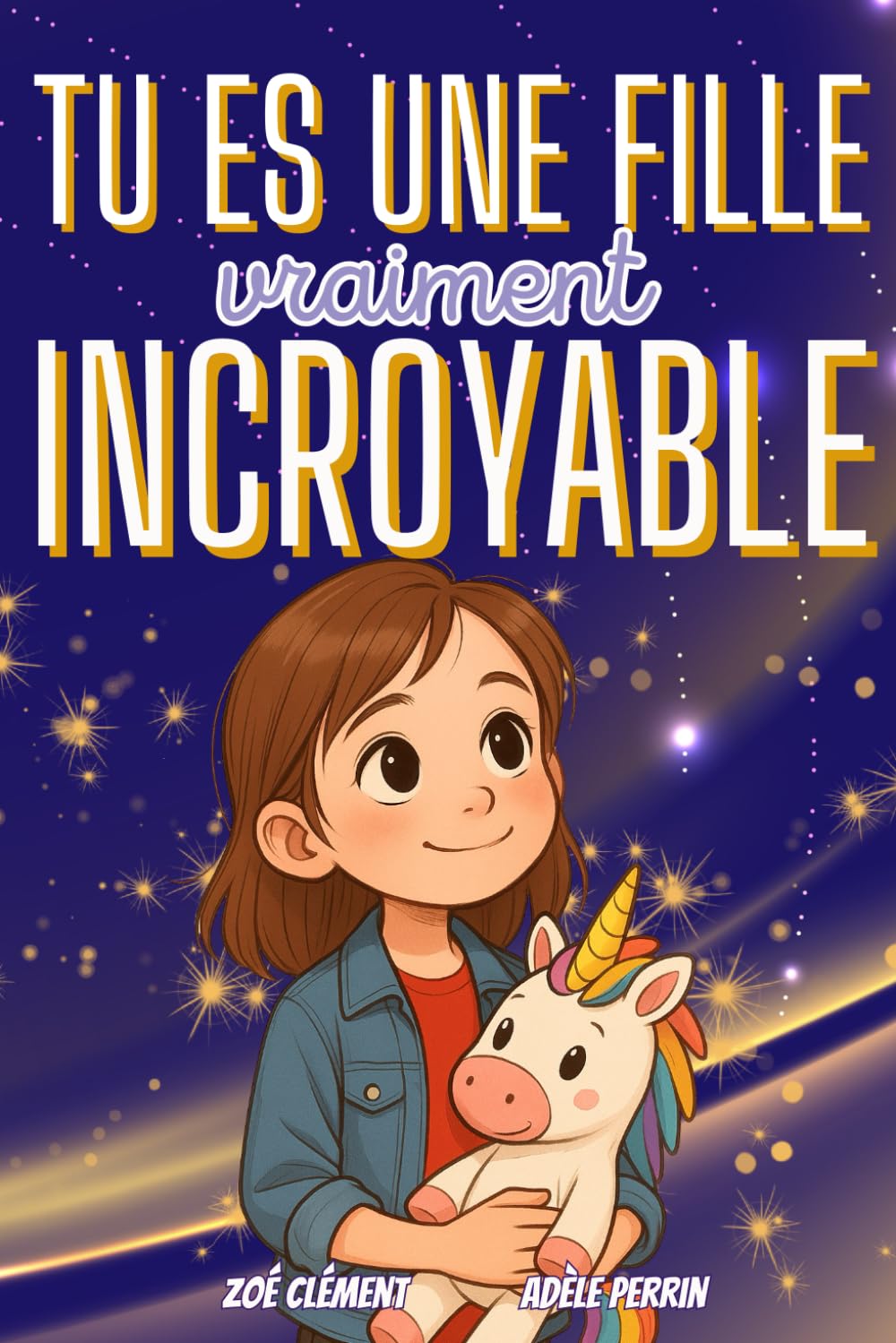 Livre pour enfant : Tu es une fille vraiment incroyable: Histoires et activités inspirants la confiance en soi, la force intérieure et la bonne gestion des émotions 4-6 years