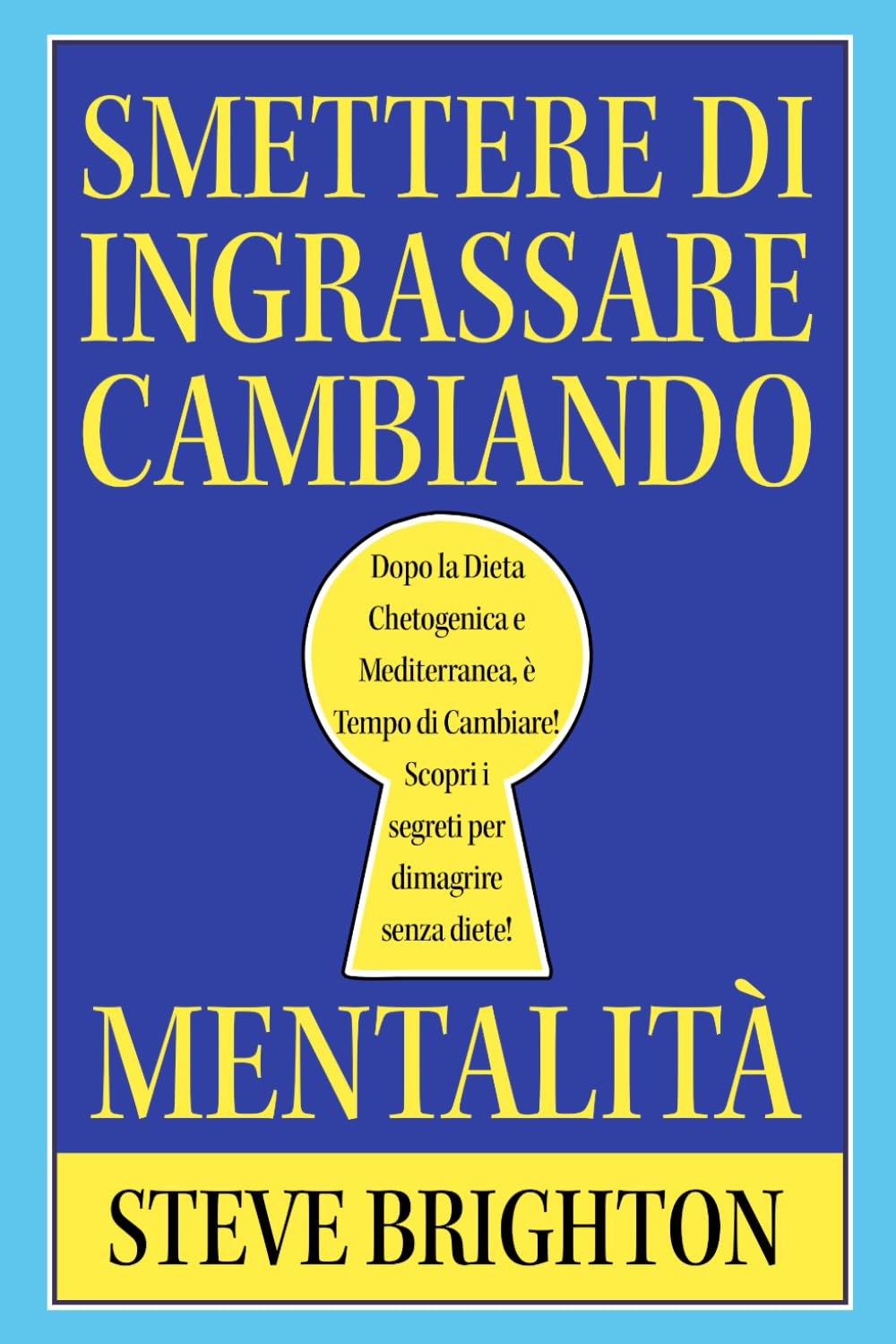 SMETTERE DI INGRASSARE CAMBIANDO MENTALITÀ: Dopo la Dieta Chetogenica e Mediterranea, è Tempo di Cambiare Scopri i segreti per dimagrire velocemente senza diete e senza prodotti per dimagrire book