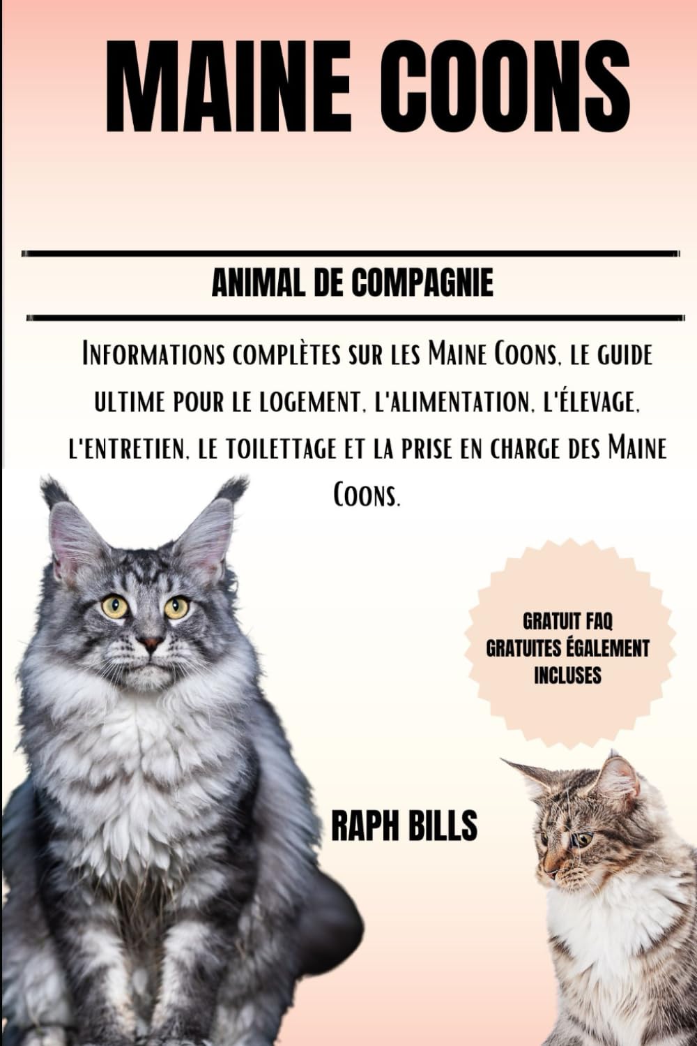 MAINE COONS: Informations complètes sur les Maine Coons, le guide ultime pour le logement, l'alimentation, l'élevage, l'entretien, le toilettage et la prise en charge des Maine Coons. book