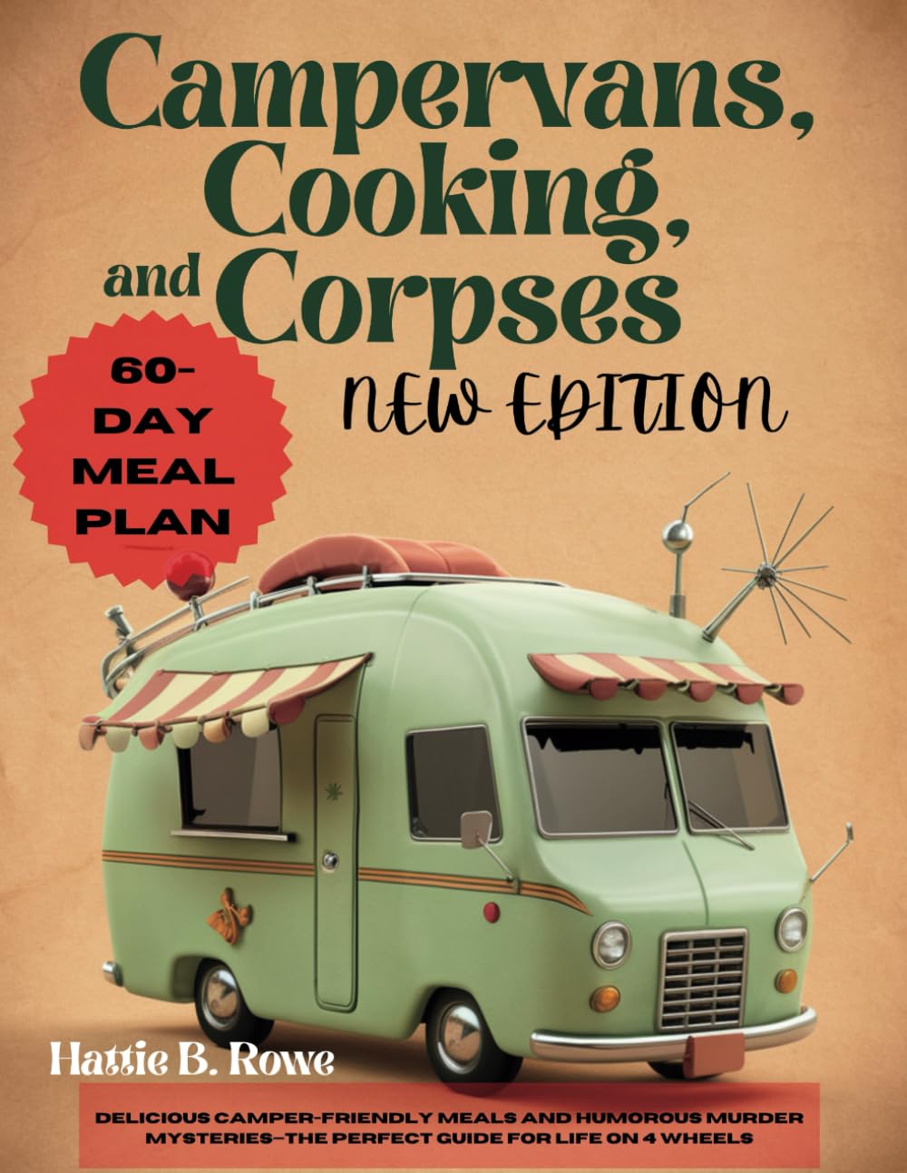 CAMPERVANS, COOKING, AND CORPSES NEW EDITION: Delicious Camper-Friendly Meals and Humorous Murder Mysteries—The Perfect Guide for Life on 4 Wheels Leisure, Home & Garden