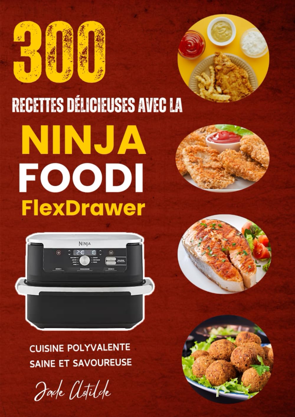 300 Recettes Délicieuses avec la Ninja Foodi FlexDrawer: Cuisine Polyvalente, Saine et Savoureuse book