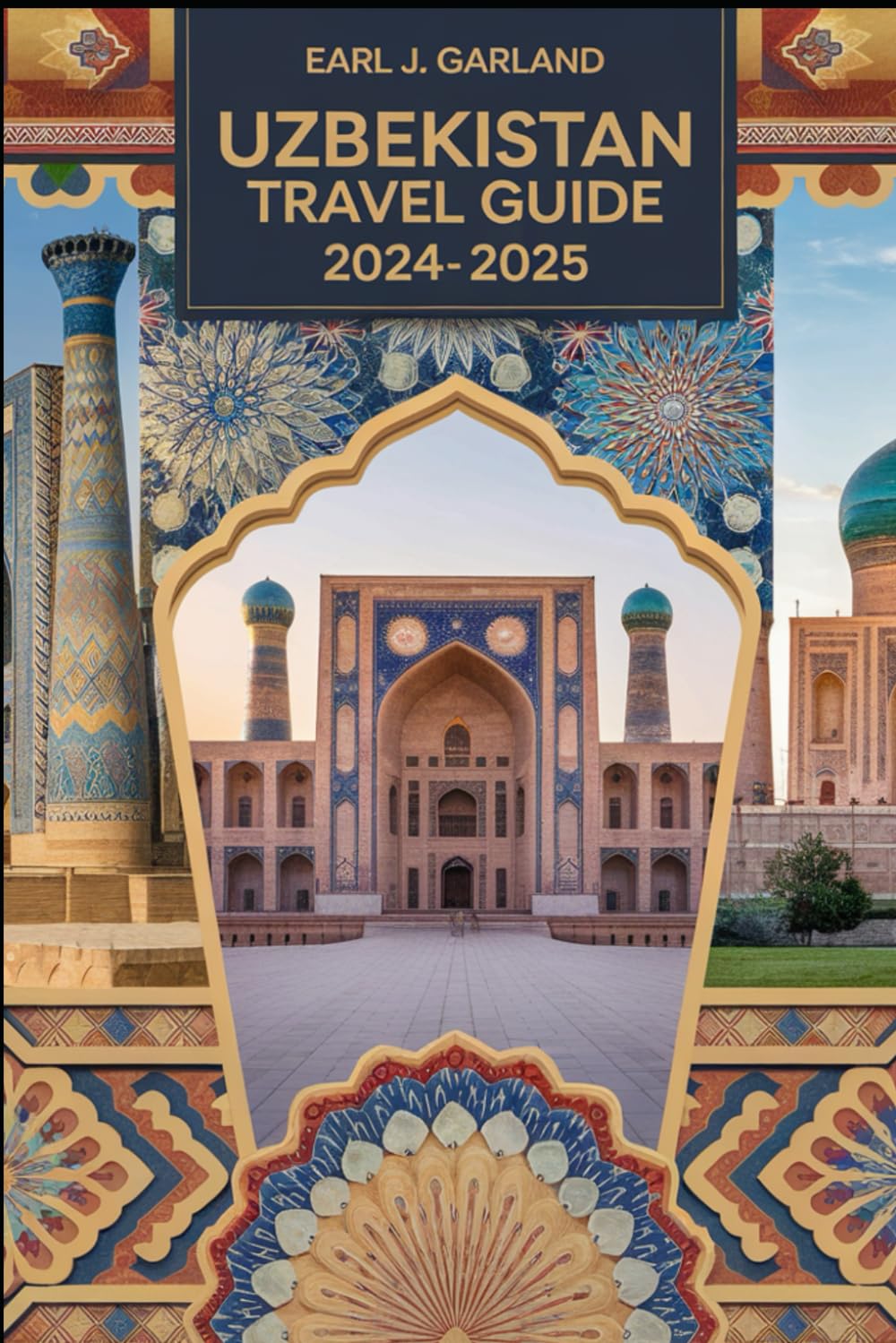 Uzbekistan Travel Guide 2024-2025: A Journey Through the Silk Road and Stunning Landscapes of Central Asia book