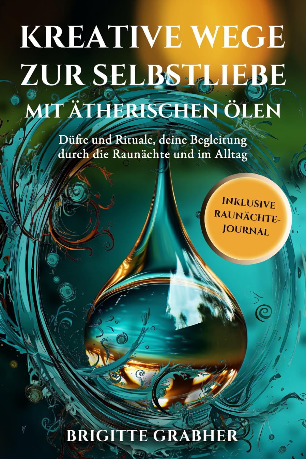 Kreative Wege zur Selbstliebe mit ätherischen Ölen: Düfte und Rituale, deine Begleitung durch die Raunächte und im Alltag Health, Nutrition & Fitness