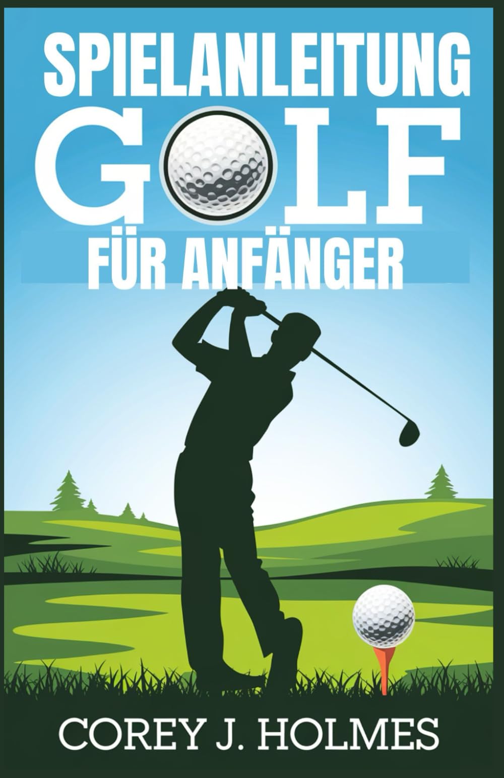 SPIELANLEITUNG GOLF FÜR ANFÄNGER: Eine Schritt-für-Schritt-Anleitung zum Erlernen von Golfregeln, -techniken und -grundlagen für Neulinge Leisure & Fun