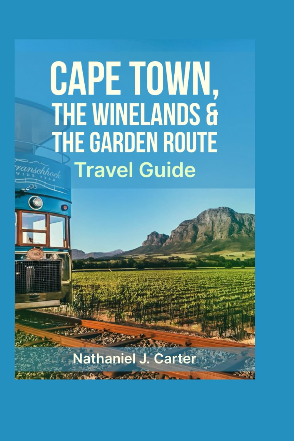 Cape Town, The Winelands & The Garden Route Travel Guide 2025: Discover South Africa’s Breathtaking Coasts, Renowned Vineyards, and Lively Culture Travel Guides