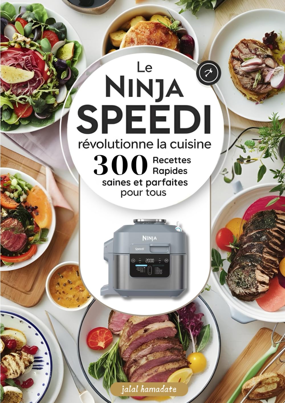 Le Ninja Speedi Révolutionne la Cuisine: 300 Recettes Rapides, Saines et Parfaites pour Tous book