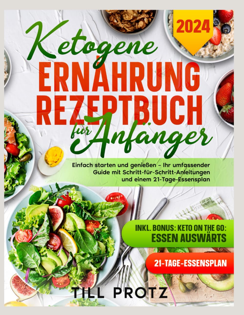 KETOGENE ERNÄHRUNG REZEPTBUCH FÜR ANFÄNGER: EINFACH STARTEN UND GENIEßEN – IHR UMFASSENDER GUIDE MIT SCHRITT-FÜR-SCHRITT-ANLEITUNGEN UND EINEM 21-TAGE-ESSENSPLAN Health, Nutrition & Fitness