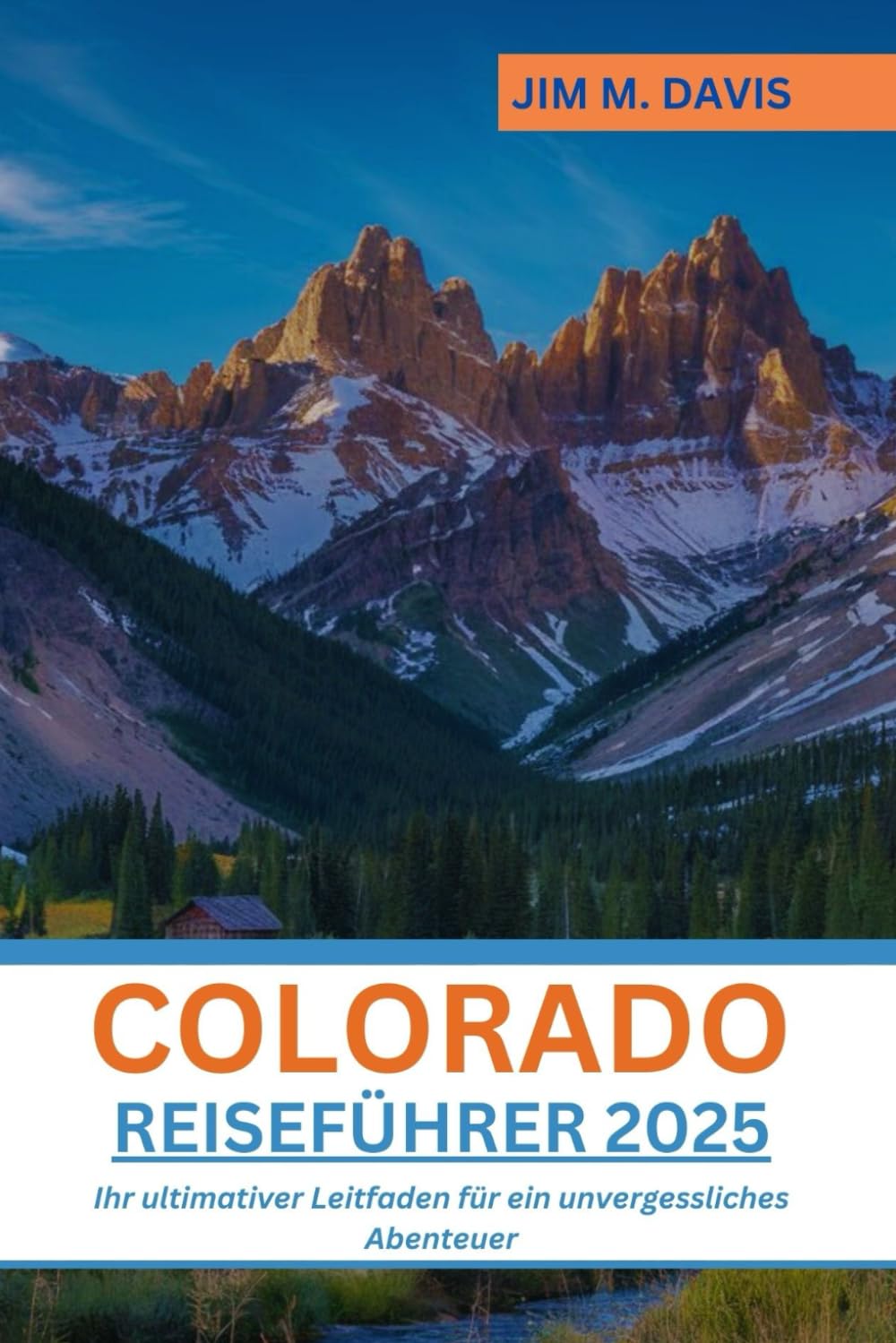 COLORADO REISEFÜHRER 2025: Ihr ultimativer Leitfaden für ein unvergessliches Abenteuer Learning & Reference