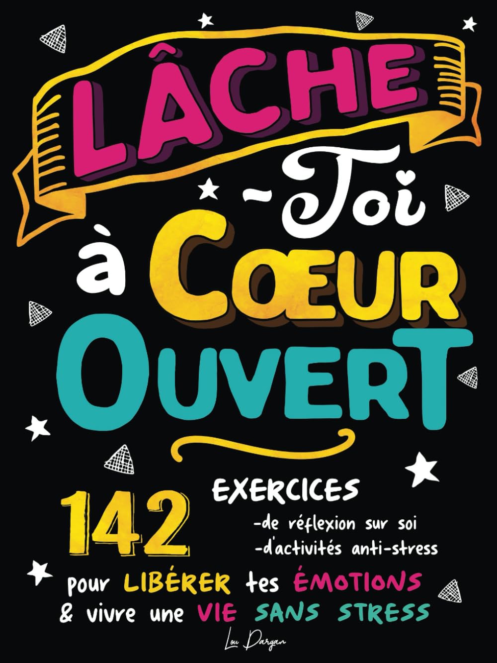 Lâche-toi à Coeur Ouvert: Livre à remplir de développement personnel pour libérer ses émotions, son stress et son anxiété Medicine