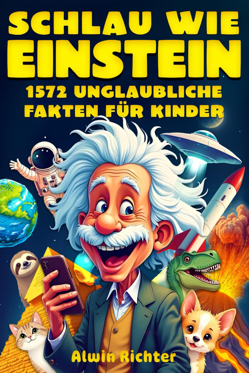 Schlau wie Einstein – 1572 unglaubliche Fakten für Kinder: Wissen über Geschichte, Wissenschaft, Tiere, das Weltall und alles dazwischen General education