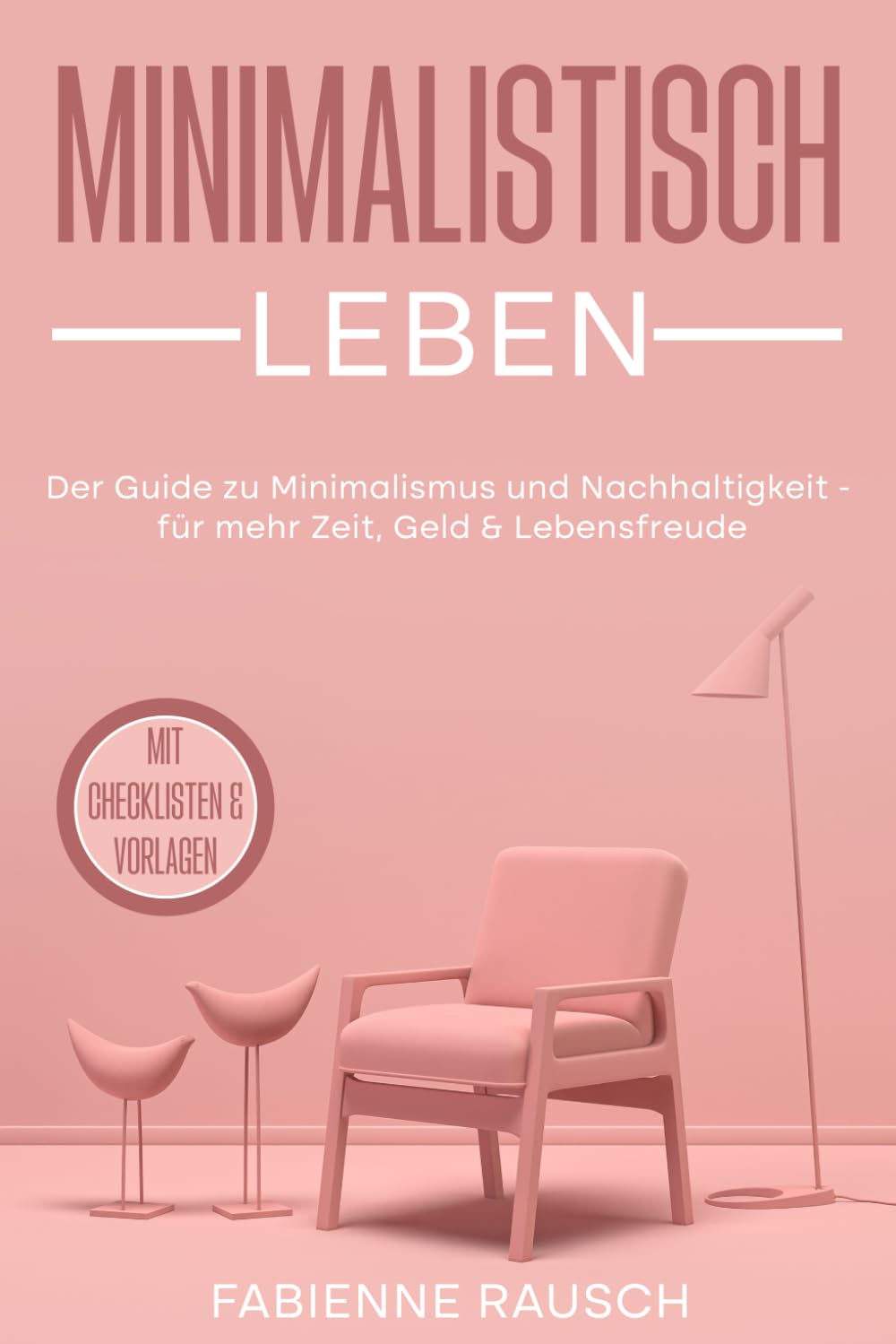Minimalistisch leben: Der Guide zu Minimalismus und Nachhaltigkeit - für mehr Zeit, Geld & Lebensfreude Living & Furnishing