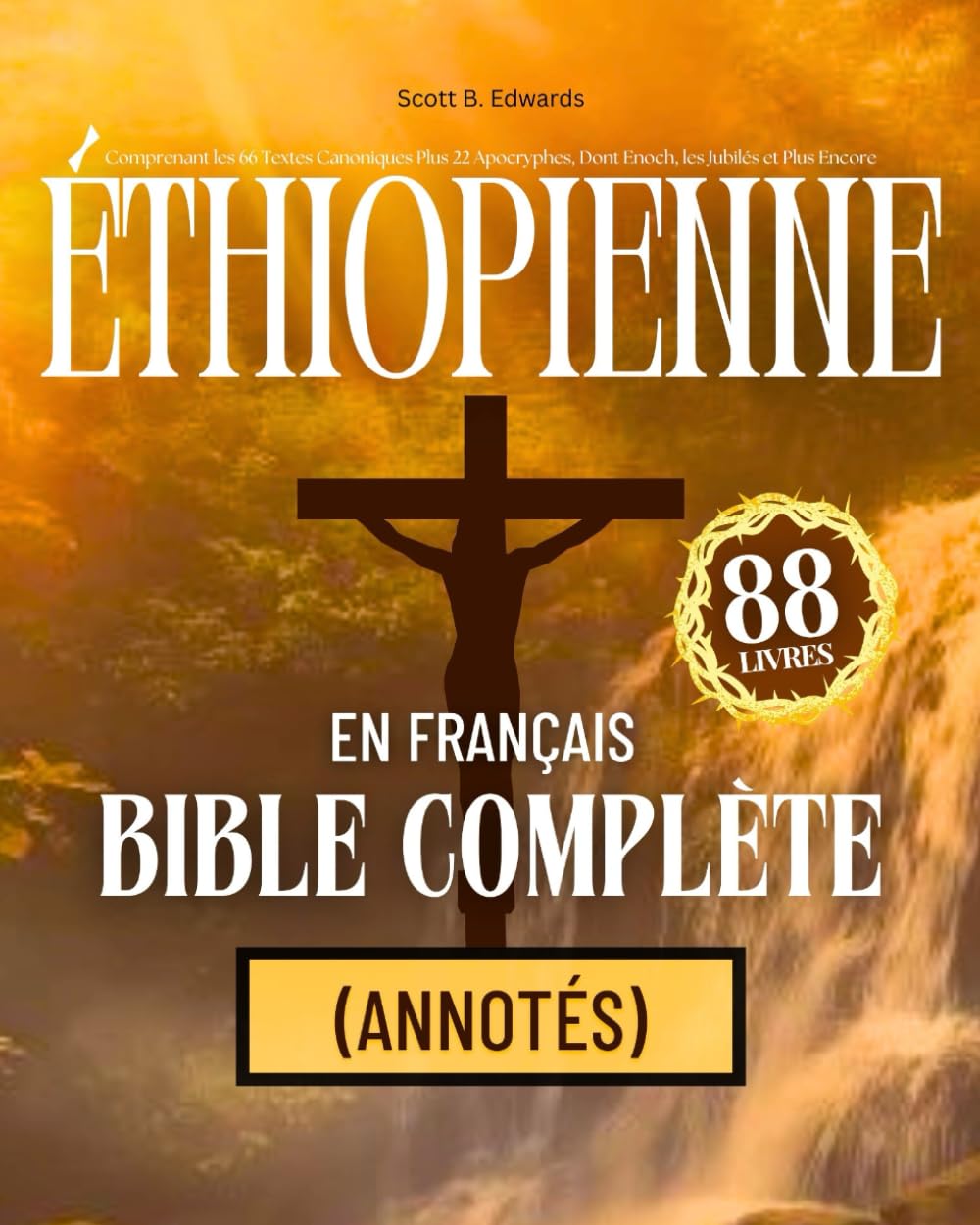 Bible Éthiopienne en Français Complète 88 Livres (Annotés): Comprenant les 66 Textes Canoniques Plus 22 Apocryphes, Dont Enoch, les Jubilés et Plus Encore book