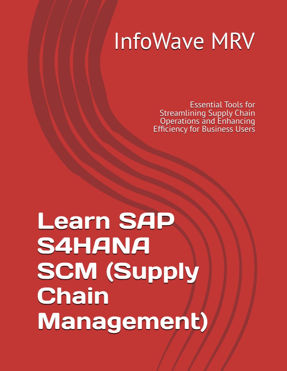 Learn SAP S4HANA SCM (Supply Chain Management): Essential Tools for Streamlining Supply Chain Operations and Enhancing Efficiency for Business Users Business, Finance & Career