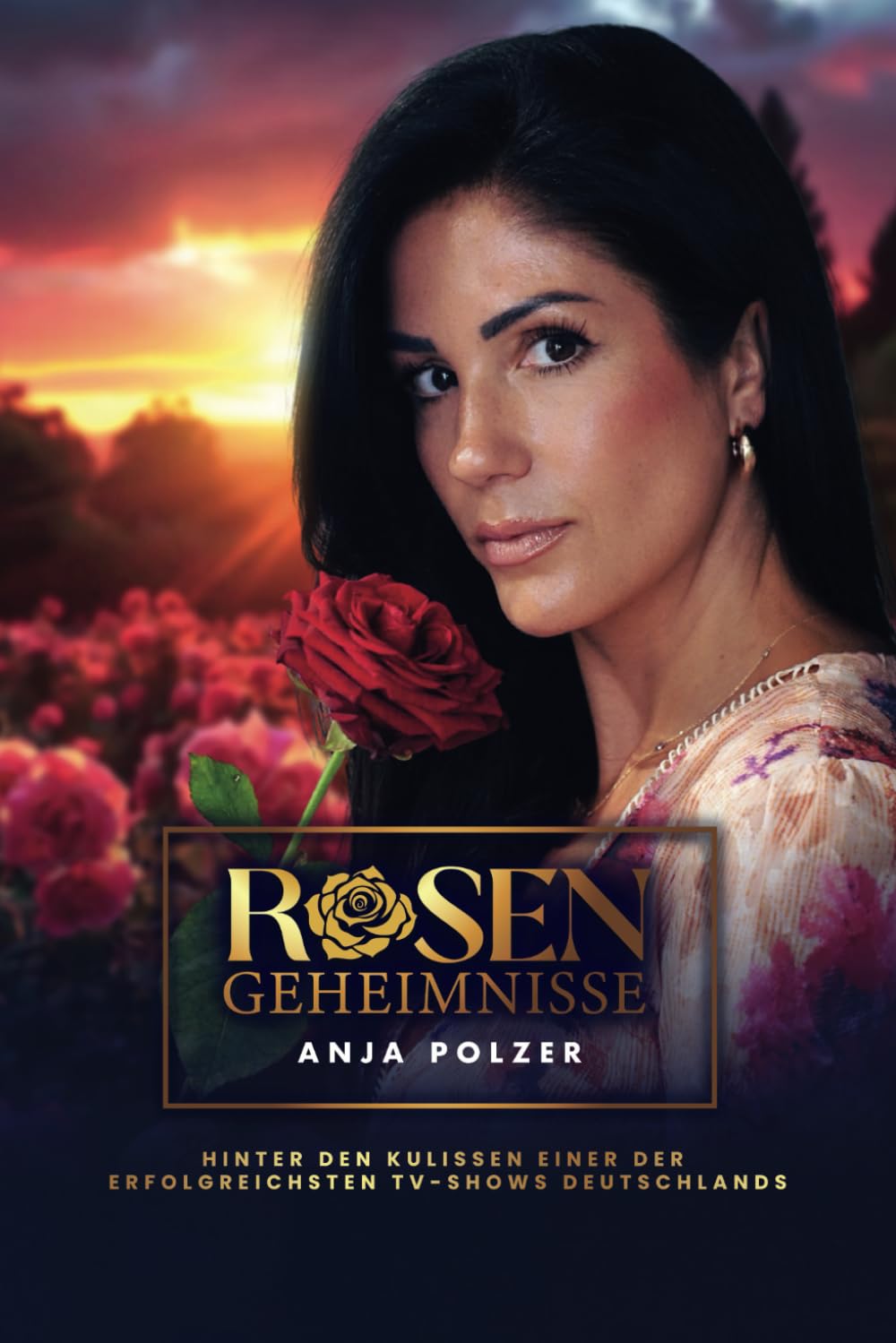 Rosengeheimnisse – Der aufregende Weg durch Ruhm, Liebe und Herausforderungen: Anja Polzer Hinter den Kulissen einer der erfolgreichsten TV-Shows Deutschlands Biographies & Memoirs