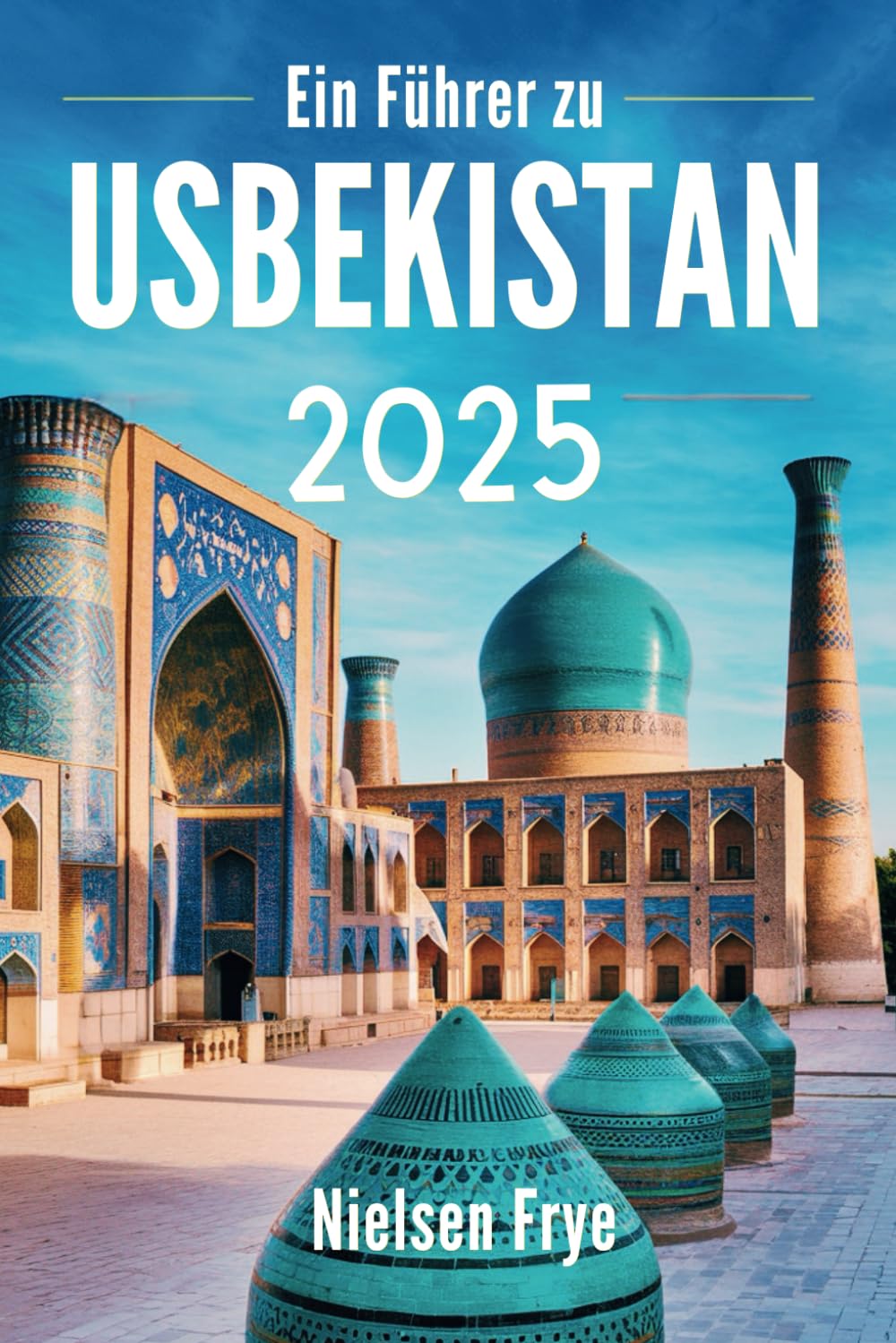 Ein Führer zu Usbekistan 2025: Ihre Reise durch das Herz der Seidenstraße Travel Guides