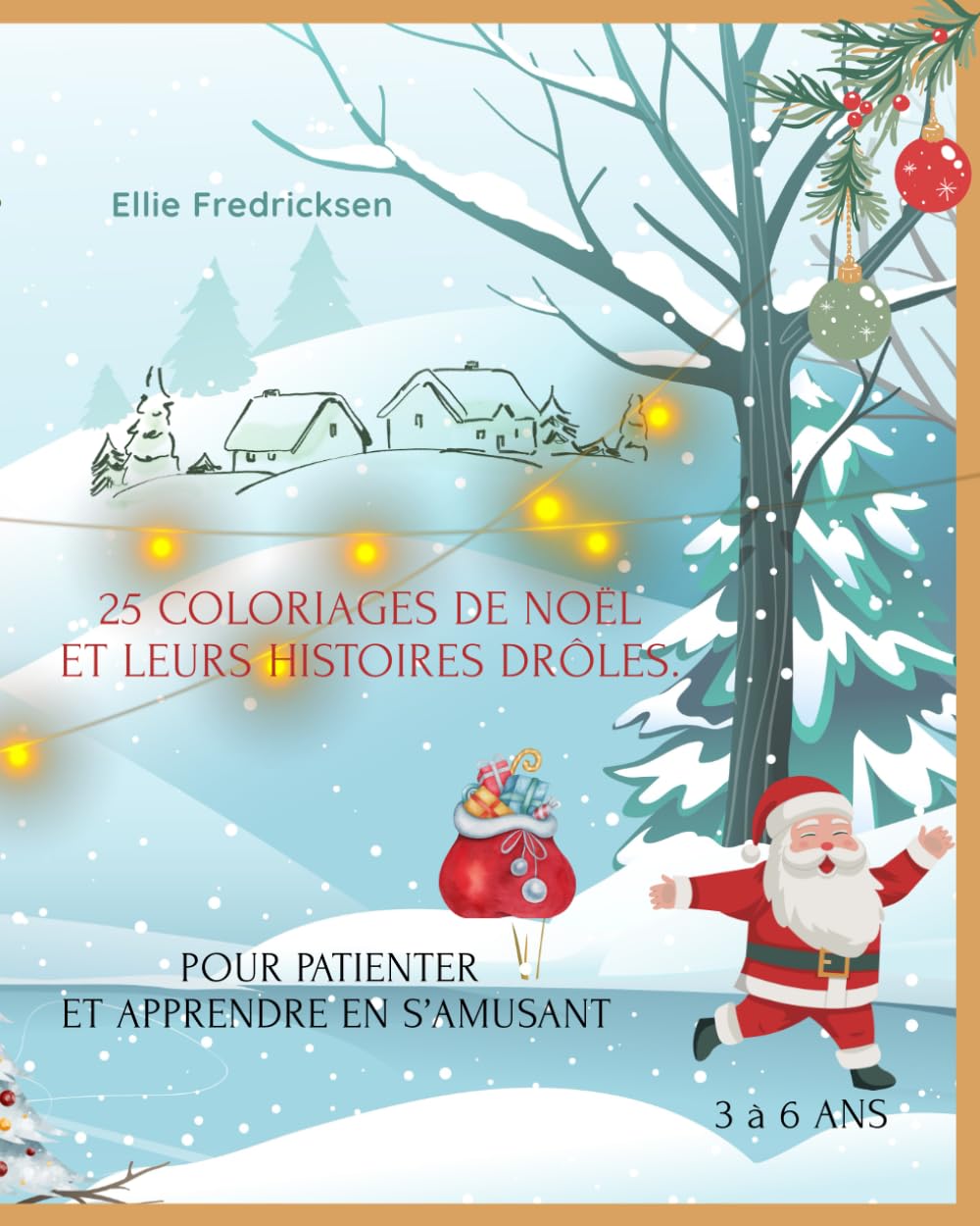 25 COLORIAGES DE NOËL ET LEUR HISTOIRE DRÔLE: POUR PATIENTER ET APPRENDRE EN S'AMUSANT (Livre de Élie, Band 1) Novels & Short Stories