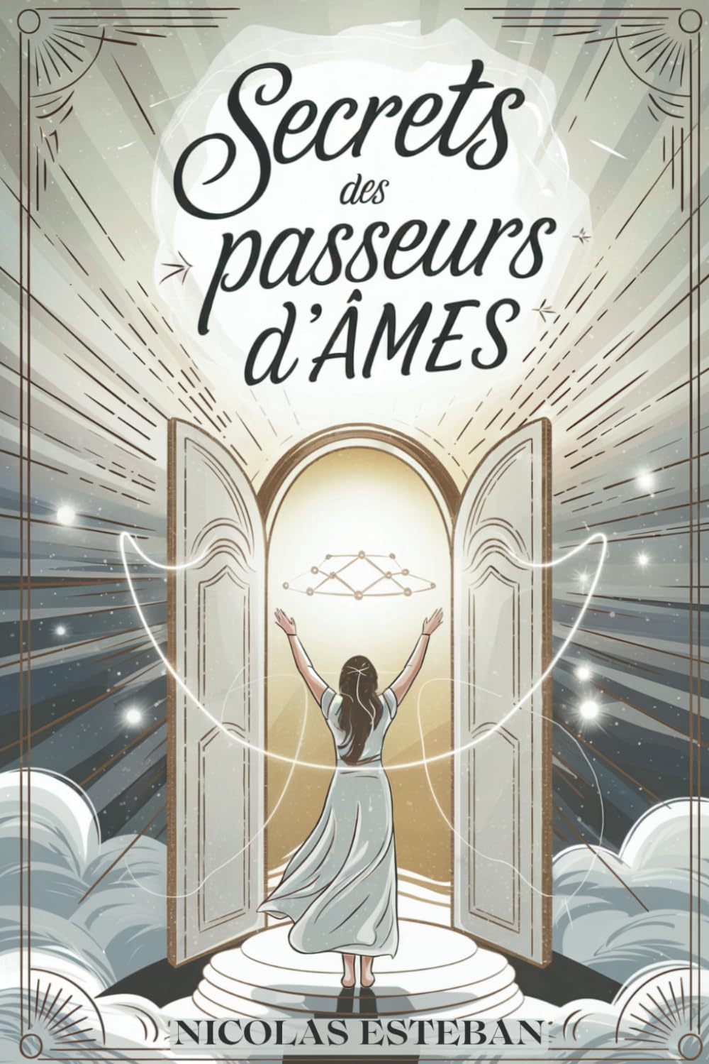 Secrets des Passeurs d'Âmes: Devenez un Guide Spirituel, Aidez les Âmes et Maîtrisez la Communication avec les Esprits Religion & Esotericism