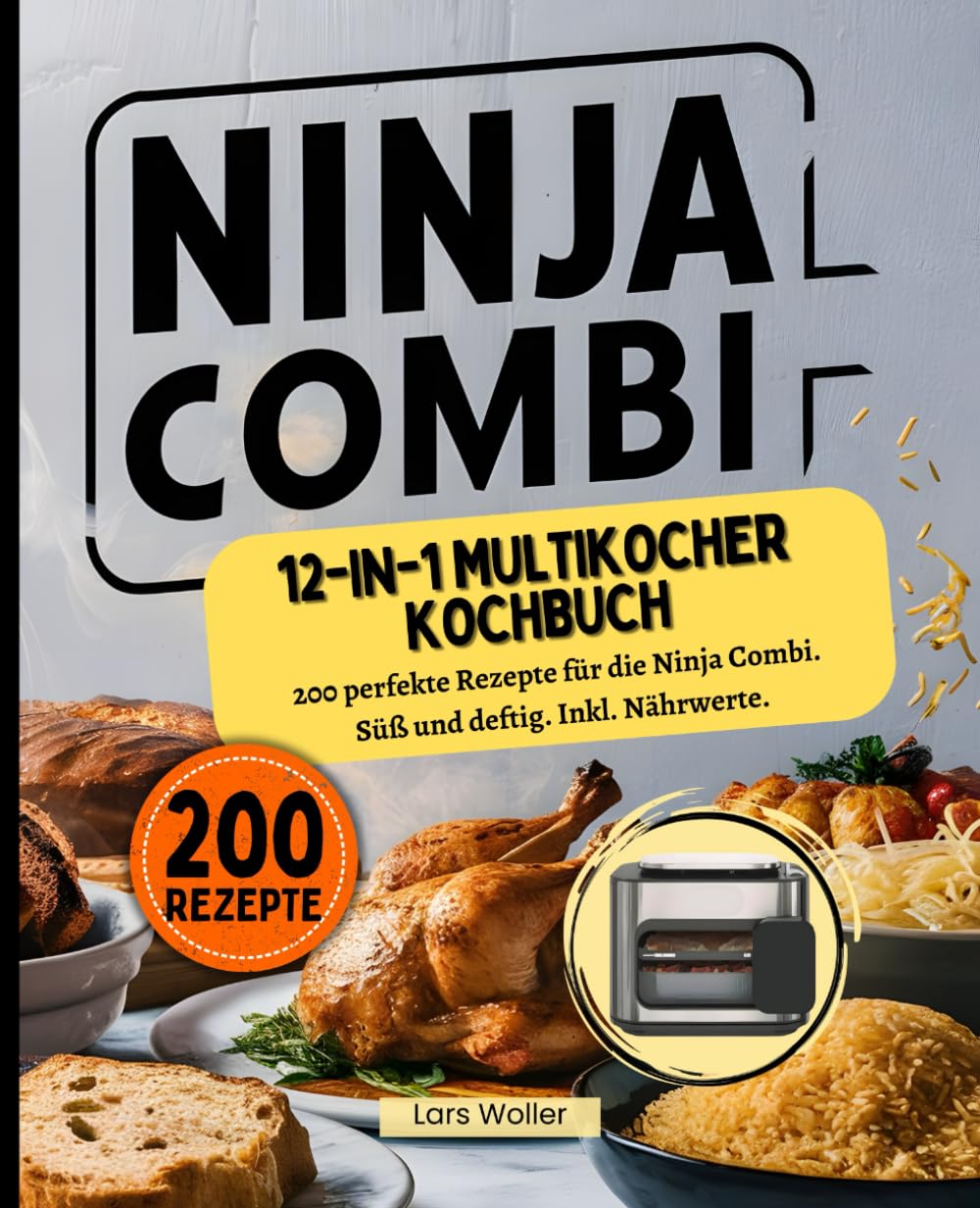 Ninja Combi 12-in-1 Multikocher Kochbuch: 200 perfekte Rezepte für die Ninja Combi. Süß und deftig. Inkl. Nährwerte. Cooking & Enjoying